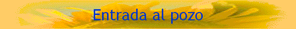 Entrada al pozo