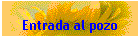 Entrada al pozo