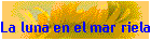 La luna en el mar riela